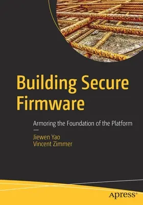 Construire des microprogrammes sécurisés : Blinder les fondations de la plateforme - Building Secure Firmware: Armoring the Foundation of the Platform