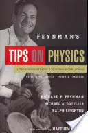 Conseils de Feynman sur la physique : Réflexions, conseils, idées, pratique - Feynman's Tips on Physics: Reflections, Advice, Insights, Practice