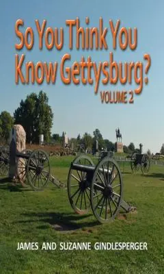 Vous pensez connaître Gettysburg ? Volume 2 - So You Think You Know Gettysburg? Volume 2