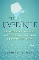 Le Nil vécu : Environnement, maladie et économie matérielle coloniale en Égypte - The Lived Nile: Environment, Disease, and Material Colonial Economy in Egypt