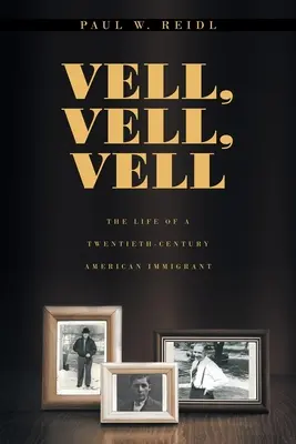 Vell, Vell, Vell : La vie d'un immigrant américain du vingtième siècle - Vell, Vell, Vell: The Life of a Twentieth Century American Immigrant