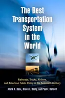 Le meilleur système de transport au monde : Les chemins de fer, les camions, les compagnies aériennes et la politique publique américaine au vingtième siècle - The Best Transportation System in the World: Railroads, Trucks, Airlines, and American Public Policy in the Twentieth Century