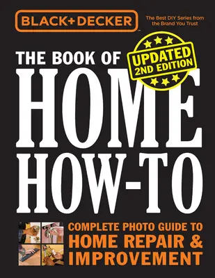 Black & Decker the Book of Home How-To, Updated 2nd Edition : Guide complet de réparation et d'amélioration de la maison - Black & Decker the Book of Home How-To, Updated 2nd Edition: Complete Photo Guide to Home Repair & Improvement