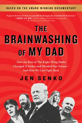 Le lavage de cerveau de mon père : Comment la montée des médias de droite a changé un père et divisé notre nation - et comment nous pouvons nous défendre - The Brainwashing of My Dad: How the Rise of the Right-Wing Media Changed a Father and Divided Our Nation--And How We Can Fight Back
