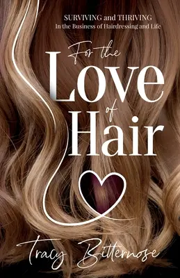 Pour l'amour des cheveux : survivre et prospérer dans le métier de la coiffure et dans la vie - For the Love of Hair: Surviving and Thriving in the Business of Hairdressing and Life