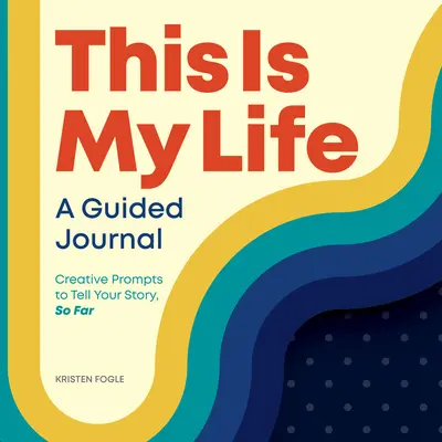 C'est ma vie : Un journal guidé : Pistes créatives pour raconter votre histoire, jusqu'à présent - This Is My Life: A Guided Journal: Creative Prompts to Tell Your Story, So Far