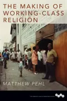 La fabrication de la religion de la classe ouvrière - The Making of Working-Class Religion