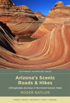 Arizona's Scenic Roads and Hikes (Routes et randonnées panoramiques de l'Arizona) : Des voyages inoubliables dans l'État du Grand Canyon - Arizona's Scenic Roads and Hikes: Unforgettable Journeys in the Grand Canyon State