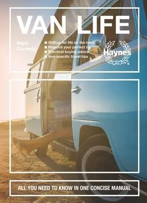 Van Life : La vie en fourgonnette : se préparer à la vie sur la route - trouver le véhicule idéal - conseils pratiques pour l'achat - conseils de voyage spécifiques à la fourgonnette - tout ce qu'il faut savoir sur la vie en fourgonnette. - Van Life: Skill Up for Life on the Road - Pinpoint Your Perfect Rig - Practical Buying Advice - Van-Specific Travel Tips - All Y