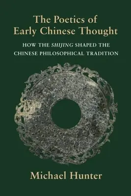 La poétique des débuts de la pensée chinoise : Comment le Shijing a façonné la tradition philosophique chinoise - The Poetics of Early Chinese Thought: How the Shijing Shaped the Chinese Philosophical Tradition