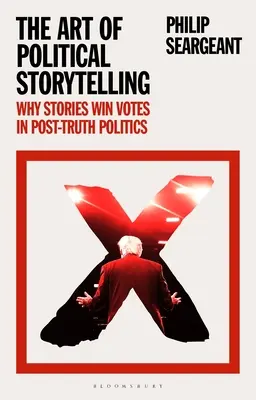 L'art du récit politique : Pourquoi les histoires gagnent des voix dans la politique de la post-vérité - The Art of Political Storytelling: Why Stories Win Votes in Post-truth Politics