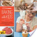 La pâtisserie avec les enfants : Faites des pains, des muffins, des biscuits, des tartes, de la pâte à pizza et plus encore ! - Baking with Kids: Make Breads, Muffins, Cookies, Pies, Pizza Dough, and More!