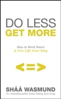 Faites-en moins, obtenez-en plus - Des façons déculpabilisantes de consacrer du temps aux choses (et aux gens) qui comptent. - Do Less, Get More - Guilt-free Ways to Make Time for the Things (and People) that Matter