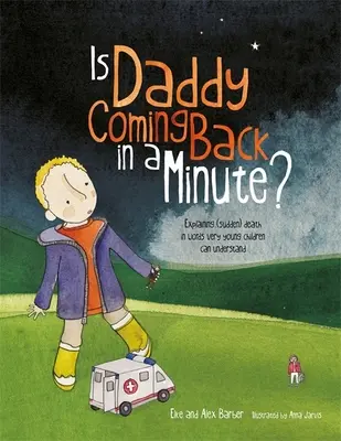 Papa va-t-il revenir dans une minute ? - Expliquer la mort (subite) avec des mots que les très jeunes enfants peuvent comprendre - Is Daddy Coming Back in a Minute? - Explaining (Sudden) Death in Words Very Young Children Can Understand