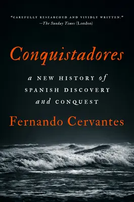 Conquistadores : Une nouvelle histoire de la découverte et de la conquête espagnoles - Conquistadores: A New History of Spanish Discovery and Conquest