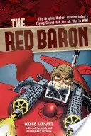 Le Baron rouge : l'histoire graphique du cirque volant de Richthofen et de la guerre aérienne en guerre mondiale - The Red Baron: The Graphic History of Richthofen's Flying Circus and the Air War in Wwi