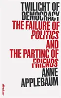 Le crépuscule de la démocratie - L'échec de la politique et la séparation des amis - Twilight of Democracy - The Failure of Politics and the Parting of Friends