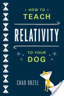 Comment enseigner la relativité à votre chien - How to Teach Relativity to Your Dog