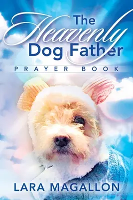 Le livre de prières du père du chien céleste - The Heavenly Dog Father Prayer Book