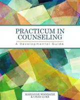 Practicum in Counseling : A Developmental Guide - Practicum in Counseling: A Developmental Guide