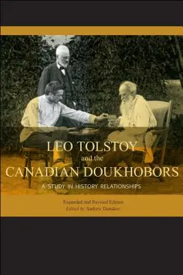 Léon Tolstoï et les Doukhobors canadiens : Une étude des relations historiques. Édition augmentée et révisée. - Leo Tolstoy and the Canadian Doukhobors: A Study in Historic Relationships. Expanded and Revised Edition.