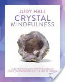 Cristal Mindfulness : Calmez votre esprit, apaisez vos pensées et concentrez votre conscience à l'aide des cristaux. - Crystal Mindfulness: Still Your Mind, Calm Your Thoughts and Focus Your Awareness with the Help of Crystals