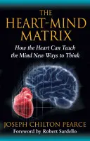 La matrice cœur-esprit : Comment le cœur peut enseigner à l'esprit de nouvelles façons de penser - The Heart-Mind Matrix: How the Heart Can Teach the Mind New Ways to Think