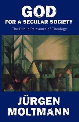 Dieu pour une société séculière : La pertinence publique de la théologie - God for a Secular Society: The Public Relevance of Theology