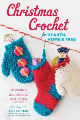 Crochet de Noël pour le foyer, la maison et l'arbre : Bas, ornements, guirlandes, et plus encore - Christmas Crochet for Hearth, Home & Tree: Stockings, Ornaments, Garlands, and More