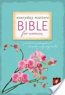 Everyday Matters Bible for Women-NLT : Encouragement pratique pour que chaque jour ait de l'importance - Everyday Matters Bible for Women-NLT: Practical Encouragement to Make Every Day Matter