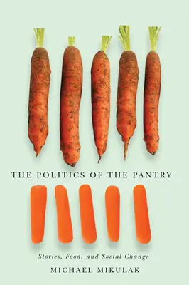 La politique du garde-manger : Histoires, nourriture et changement social - The Politics of the Pantry: Stories, Food, and Social Change