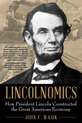 Lincolnomics : comment le président Lincoln a construit la grande économie américaine - Lincolnomics: How President Lincoln Constructed the Great American Economy