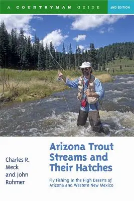 Arizona Trout Streams and Their Hatches : La pêche à la mouche dans les hauts déserts de l'Arizona et de l'ouest du Nouveau-Mexique - Arizona Trout Streams and Their Hatches: Fly Fishing in the High Deserts of Arizona and Western New Mexico