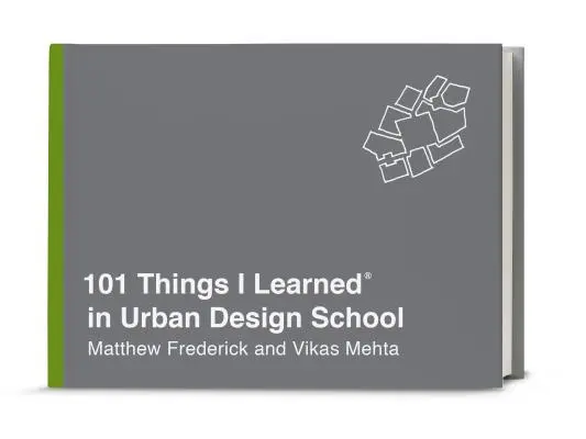 101 choses que j'ai apprises à l'école d'urbanisme - 101 Things I Learned(r) in Urban Design School