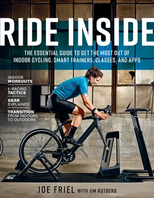 Ride Inside : Le guide essentiel pour tirer le meilleur parti du cyclisme d'intérieur, des entraîneurs intelligents, des cours et des applications - Ride Inside: The Essential Guide to Get the Most Out of Indoor Cycling, Smart Trainers, Classes, and Apps