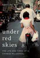 Sous un ciel rouge - La vie et l'époque d'un millénaire chinois - Under Red Skies - The Life and Times of a Chinese Millennial