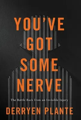 Vous avez du nerf : Le combat contre une blessure invisible - You've Got Some Nerve: The Battle Back from an Invisible Injury