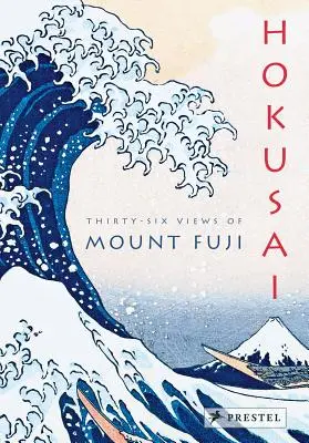 Hokusai : Trente-six vues du mont Fuji - Hokusai: Thirty-Six Views of Mount Fuji