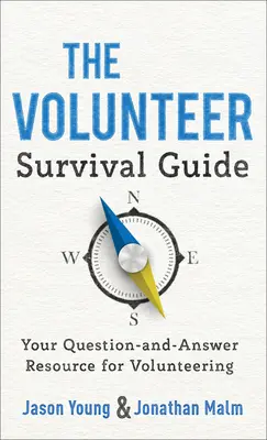 Le guide de survie du bénévole : Le guide de survie du bénévole : votre source de questions et de réponses sur le bénévolat - The Volunteer Survival Guide: Your Question-And-Answer Resource for Volunteering