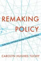 Refaire la politique : Échelle, rythme et stratégie politique dans la réforme des soins de santé - Remaking Policy: Scale, Pace, and Political Strategy in Health Care Reform