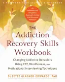 The Addiction Recovery Skills Workbook : Changer les comportements addictifs à l'aide de la TCC, de la pleine conscience et des techniques d'entretien motivationnel - The Addiction Recovery Skills Workbook: Changing Addictive Behaviors Using Cbt, Mindfulness, and Motivational Interviewing Techniques