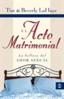 L'acte matrimonial : La Belleza del Amor Sexual = L'acte de mariage - El Acto Matrimonial: La Belleza del Amor Sexual = Act of Marriage