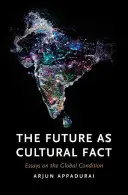 L'avenir en tant que fait culturel : essais sur la condition mondiale - The Future as Cultural Fact: Essays on the Global Condition