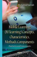 Apprentissage mobile (M-learning) - Concepts, caractéristiques, méthodes, composants - Plates-formes et cadres de travail - Mobile Learning (M-learning) Concepts, Characteristics, Methods, Components - Platforms & Frameworks