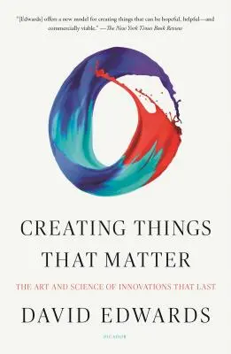 Créer des choses qui comptent : L'art et la science des innovations durables - Creating Things That Matter: The Art and Science of Innovations That Last