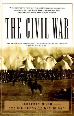 La guerre civile : Le texte intégral du best-seller de l'histoire narrative de la guerre civile, basé sur la célèbre série télévisée de PBS - The Civil War: The Complete Text of the Bestselling Narrative History of the Civil War--Based on the Celebrated PBS Television Series