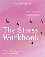 Le manuel du stress : Transformer le stress grâce au pouvoir de la compassion - The Stress Workbook: Transform Stress Through the Power of Compassion