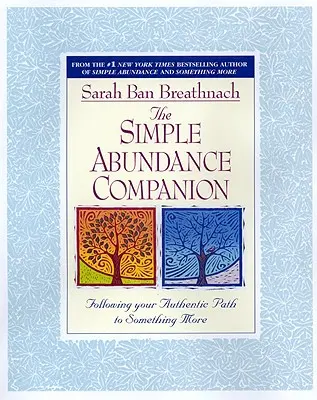 Le compagnon de l'abondance simple : Suivre son chemin authentique vers quelque chose de plus - The Simple Abundance Companion: Following Your Authentic Path to Something More