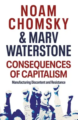 Conséquences du capitalisme - Fabriquer le mécontentement et la résistance - Consequences of Capitalism - Manufacturing Discontent and Resistance