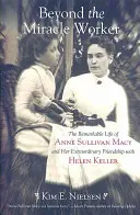 Au-delà du travailleur miraculeux : La vie remarquable d'Anne Sullivan Macy et son extraordinaire amitié avec Helen Keller - Beyond the Miracle Worker: The Remarkable Life of Anne Sullivan Macy and Her Extraordinary Friendship with Helen Keller